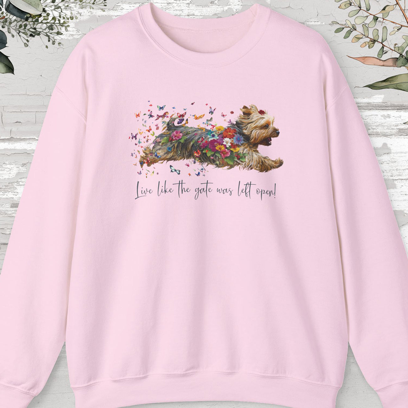 Silky Terrier, "Live like the gate was left open" Sweatshirt