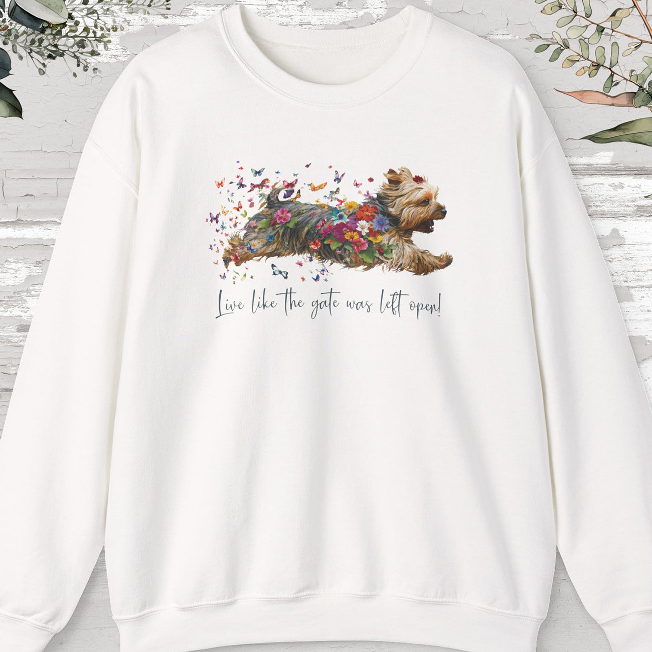 Silky Terrier, "Live like the gate was left open" Sweatshirt