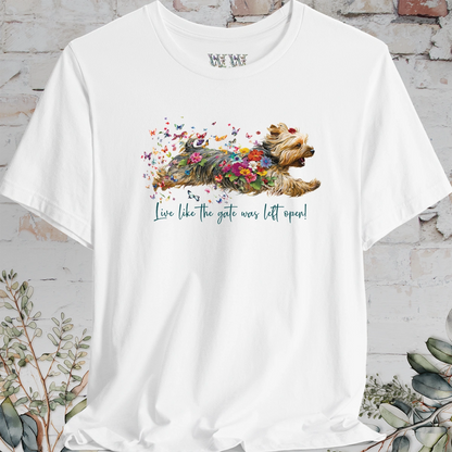 Silky Terrier "Live like the gate was left open" Unisex T shirt