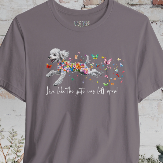 Silver Poodle  "Live like the gate was left open" Unisex T shirt