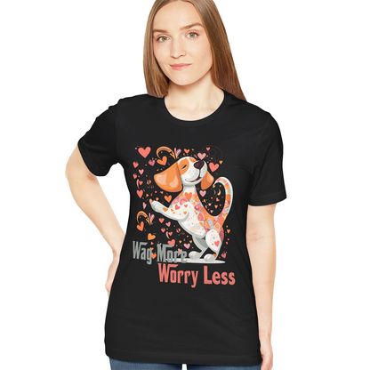 Wag More, Worry Less #3 unisex T shirt