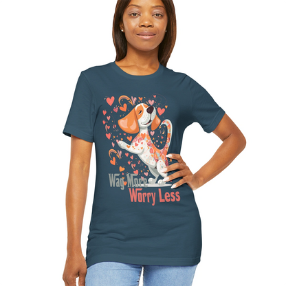 Wag More, Worry Less #3 unisex T shirt