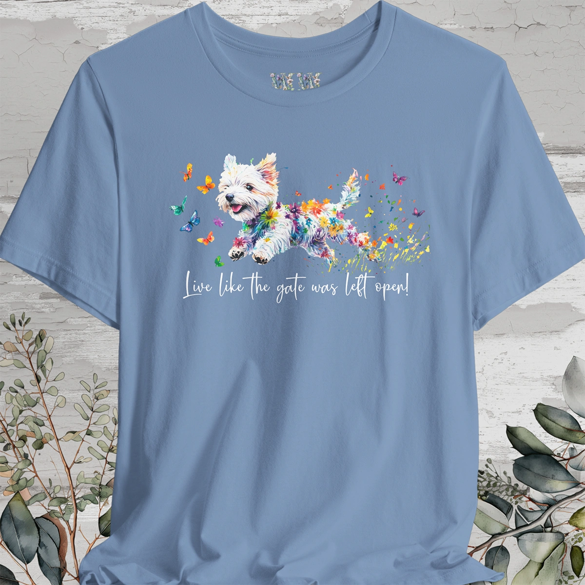 West Highland Terrier 'Live like the gate was left open' T shirt