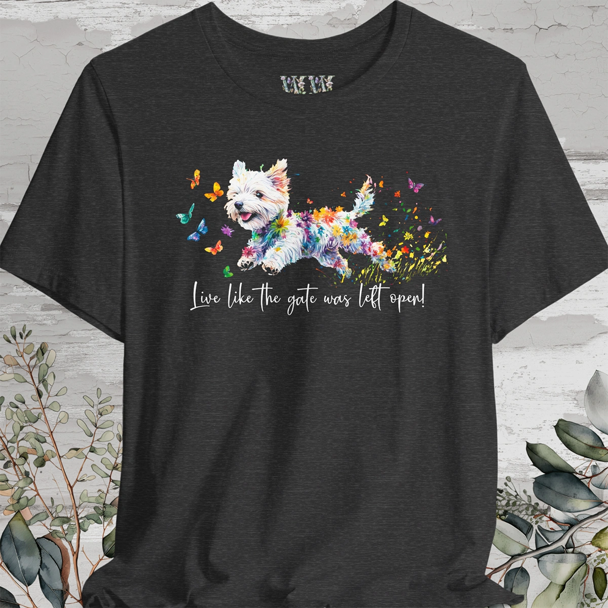 West Highland Terrier 'Live like the gate was left open' T shirt