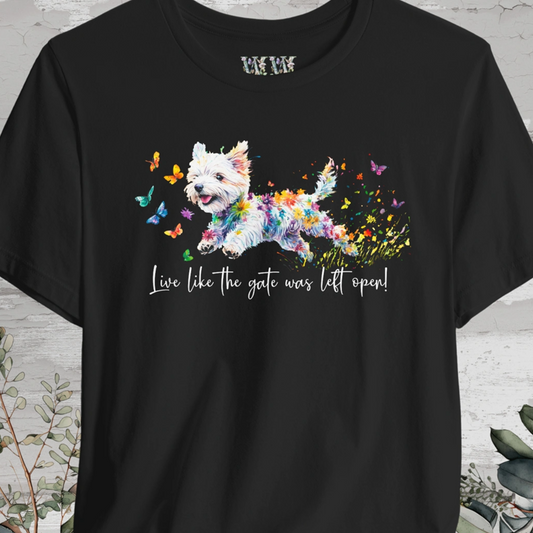 West Highland Terrier 'Live like the gate was left open' T shirt