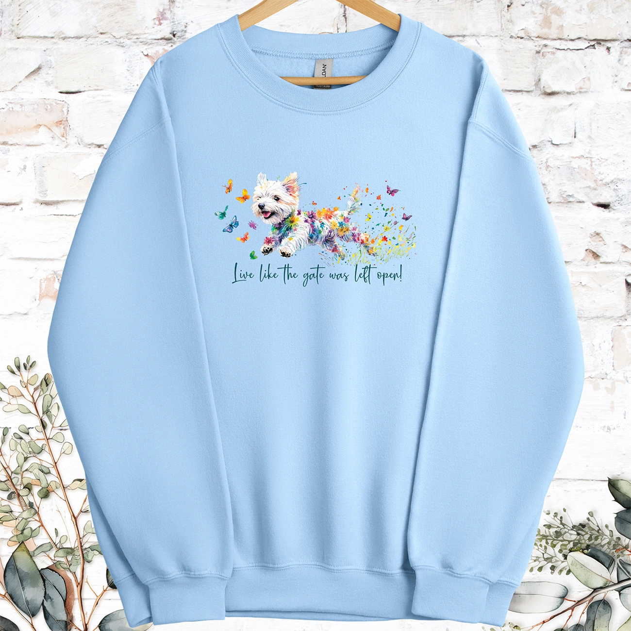 West Highland Terrier Live like the gate was left open, Sweatshirt