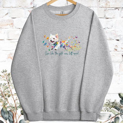 West Highland Terrier Live like the gate was left open, Sweatshirt