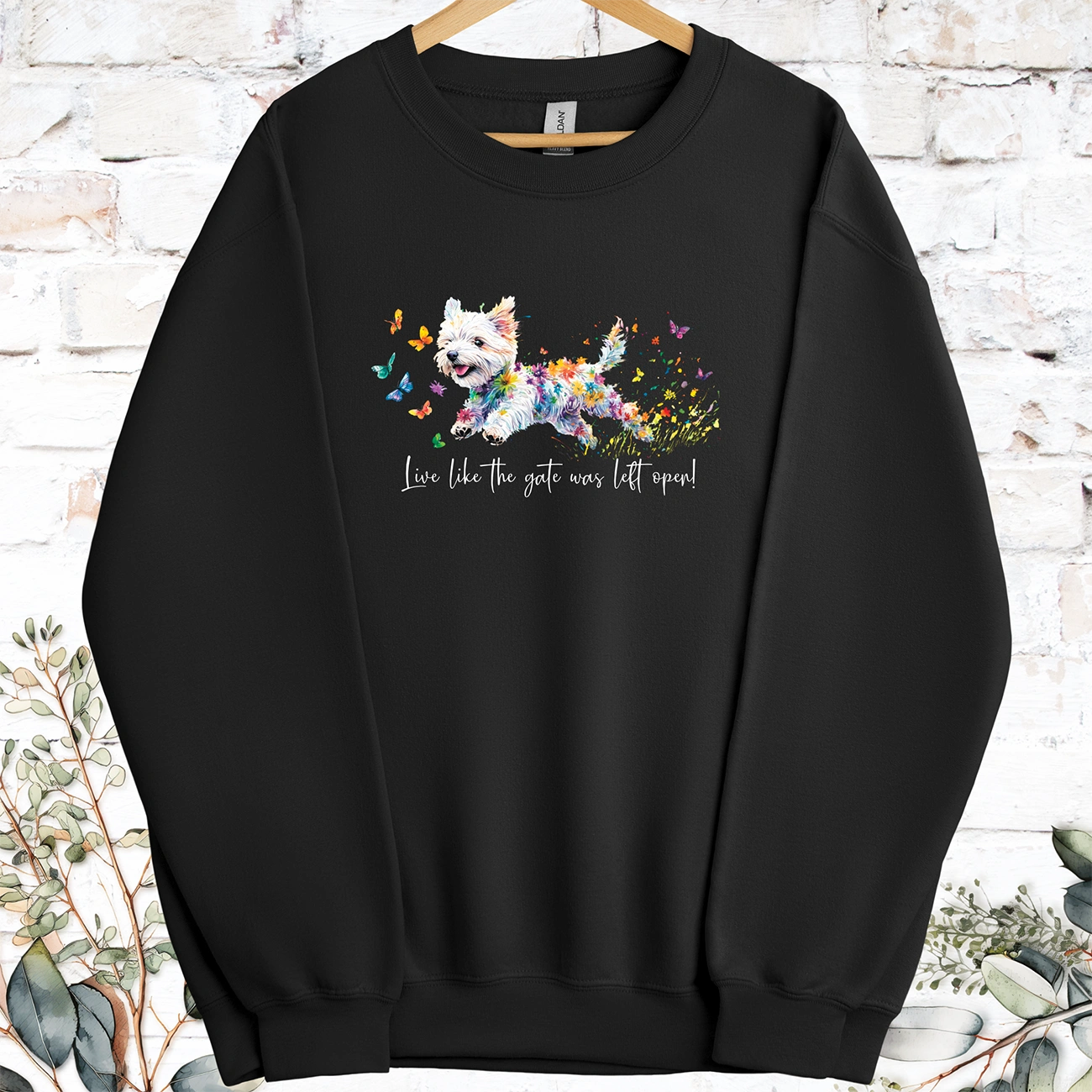 West Highland Terrier Live like the gate was left open, Sweatshirt