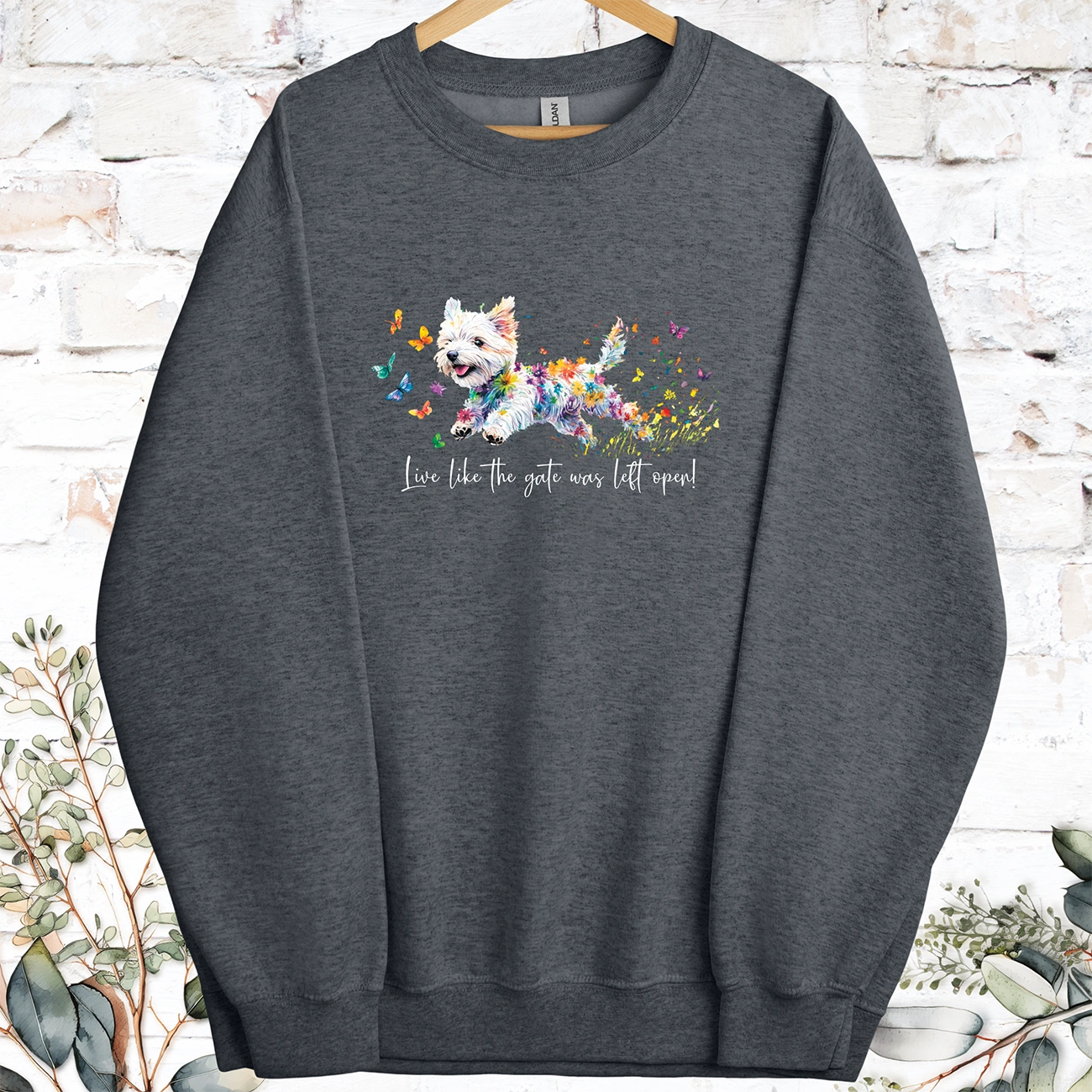 West Highland Terrier Live like the gate was left open, Sweatshirt