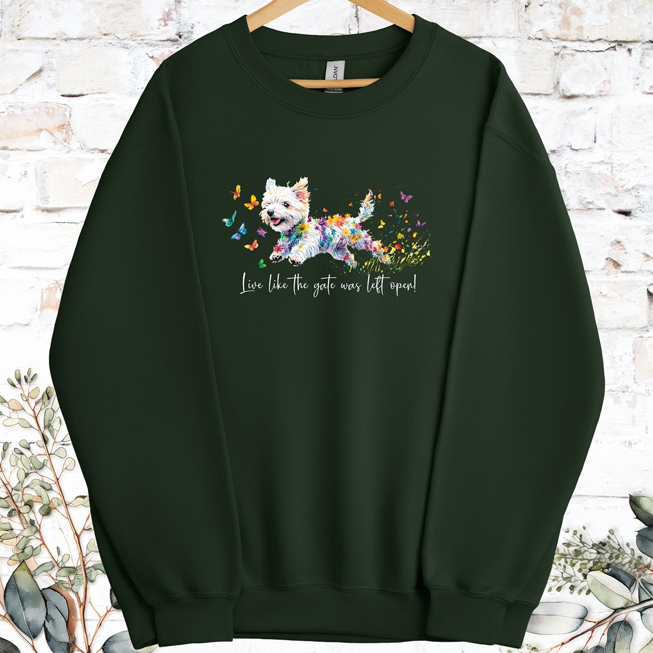 West Highland Terrier Live like the gate was left open, Sweatshirt