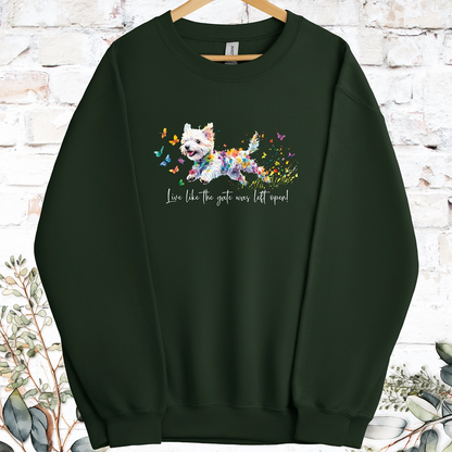 West Highland Terrier Live like the gate was left open, Sweatshirt