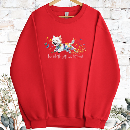 West Highland Terrier Live like the gate was left open, Sweatshirt