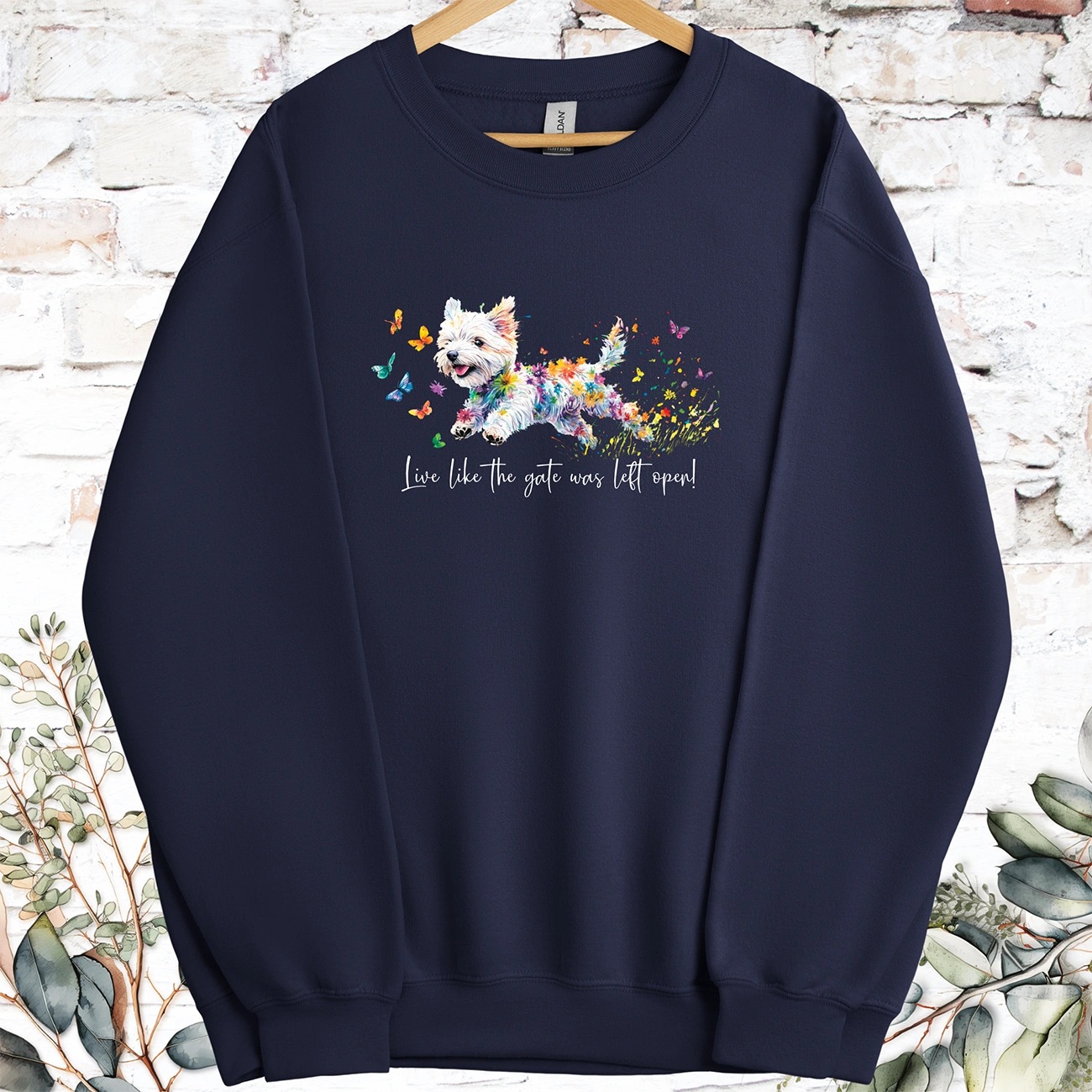 West Highland Terrier Live like the gate was left open, Sweatshirt