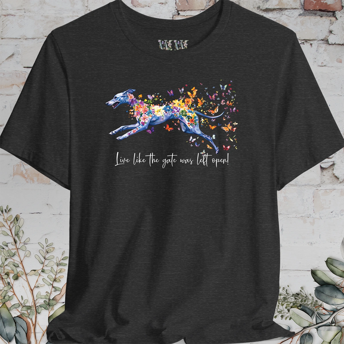 Whippet "Live like the gate was left open" T shirt