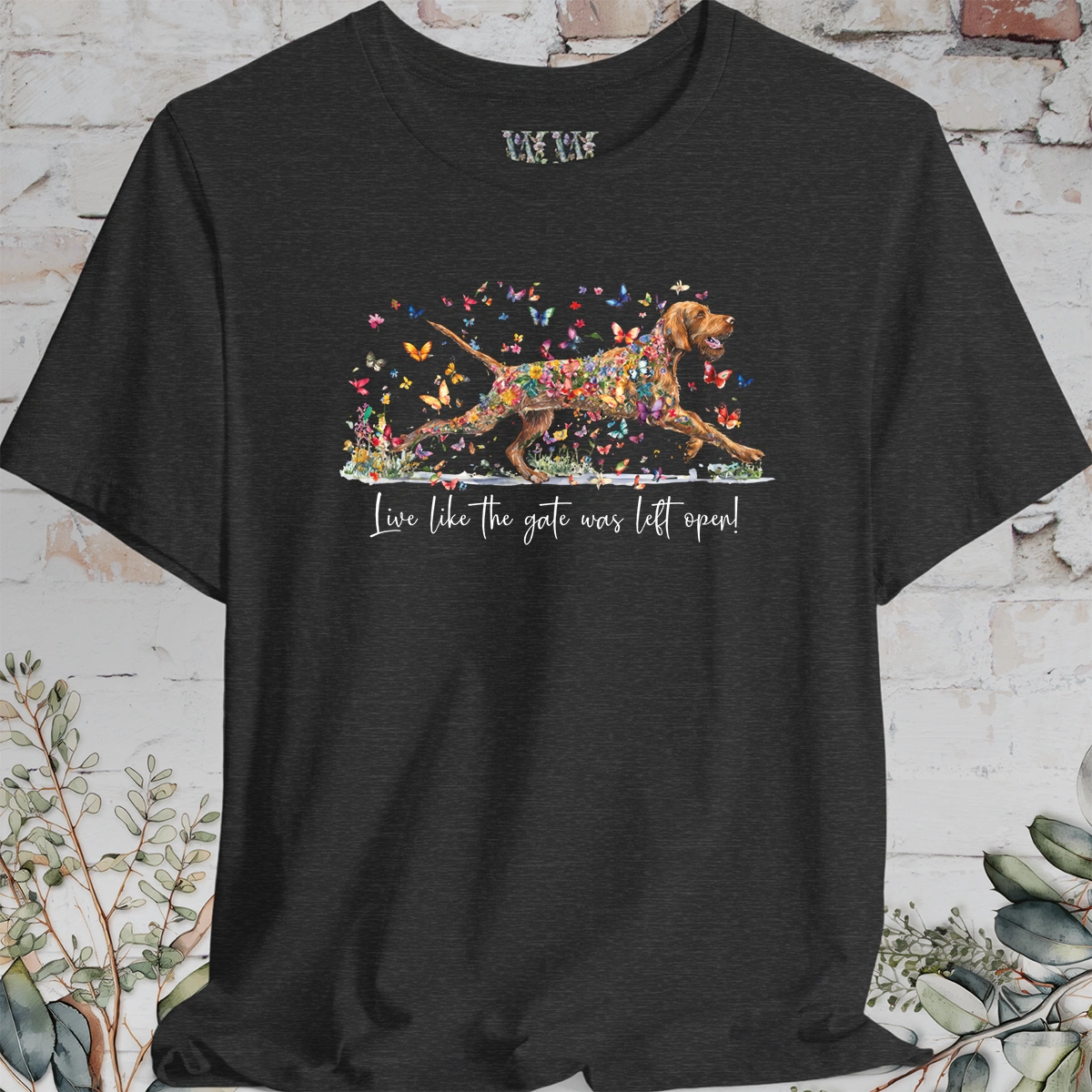 Wire Haired Vizsla "Live like the gate was left open" T shirt
