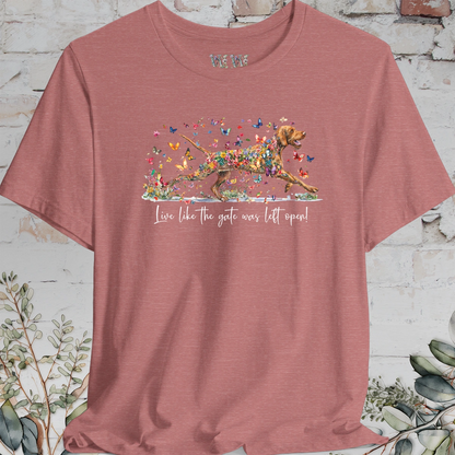 Wire Haired Vizsla "Live like the gate was left open" T shirt