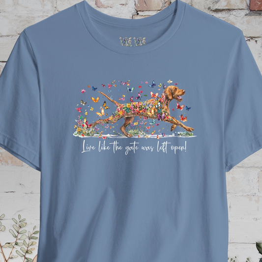Wire Haired Vizsla "Live like the gate was left open" T shirt