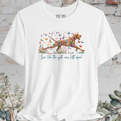 Wire Haired Vizsla "Live like the gate was left open" T shirt