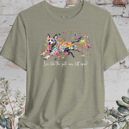 Australian Cattle Dog #4 (Blue Heeler) Live like the gate was left open T shirt