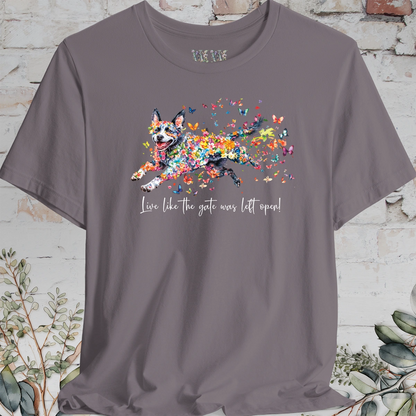 Australian Cattle Dog #4 (Blue Heeler) Live like the gate was left open T shirt