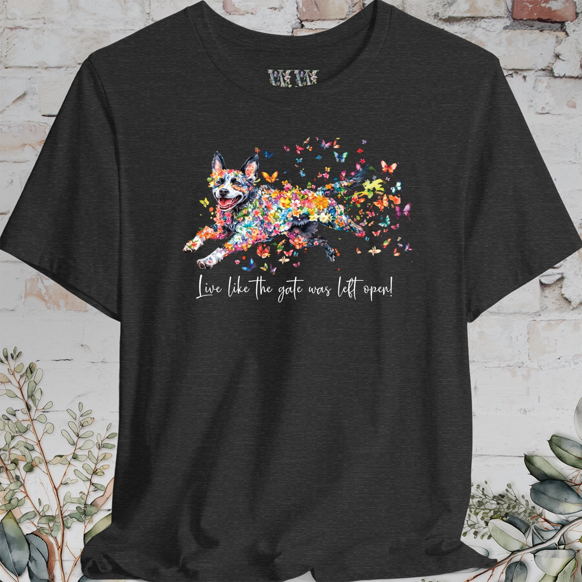 Australian Cattle Dog #4 (Blue Heeler) Live like the gate was left open T shirt