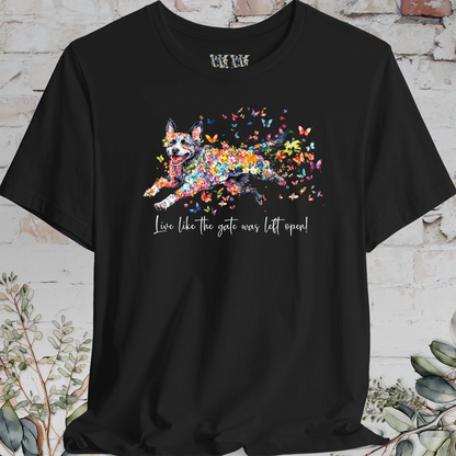 Australian Cattle Dog #4 (Blue Heeler) Live like the gate was left open T shirt