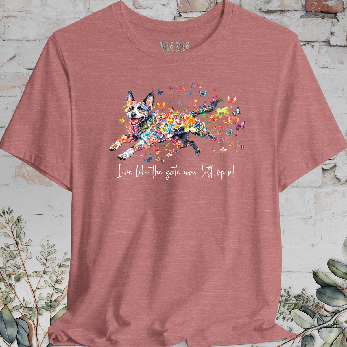 Australian Cattle Dog #4 (Blue Heeler) Live like the gate was left open T shirt