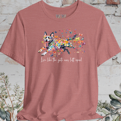 Australian Cattle Dog #4 (Blue Heeler) Live like the gate was left open T shirt