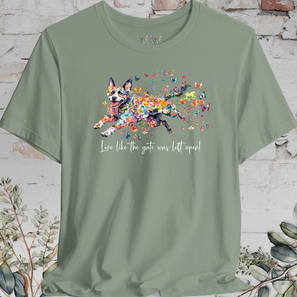 Australian Cattle Dog #4 (Blue Heeler) Live like the gate was left open T shirt