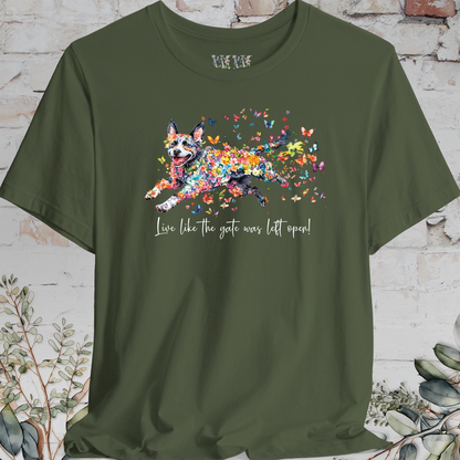 Australian Cattle Dog #4 (Blue Heeler) Live like the gate was left open T shirt