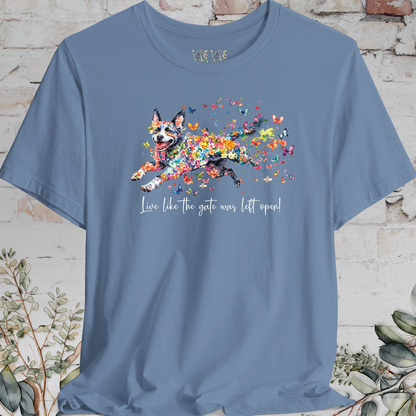 Australian Cattle Dog #4 (Blue Heeler) Live like the gate was left open T shirt