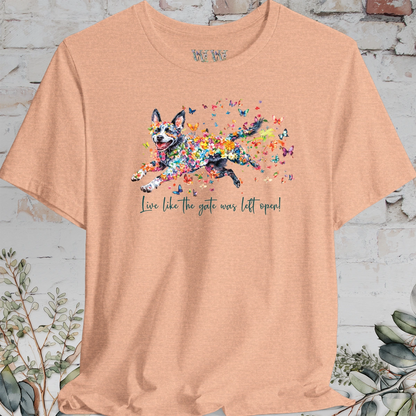 Australian Cattle Dog #4 (Blue Heeler) Live like the gate was left open T shirt