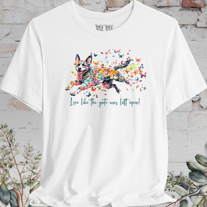 Australian Cattle Dog #4 (Blue Heeler) Live like the gate was left open T shirt