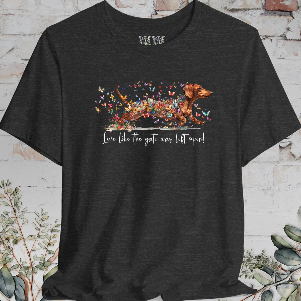 Dachshund #3 'Live like the gate was left open' T shirt