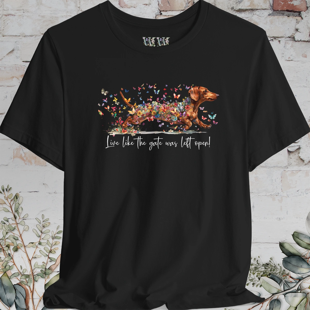 Dachshund #3 'Live like the gate was left open' T shirt