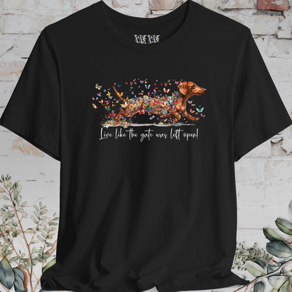 Dachshund #3 'Live like the gate was left open' T shirt