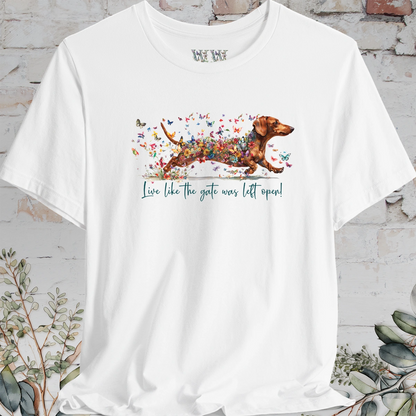 Dachshund #3 'Live like the gate was left open' T shirt