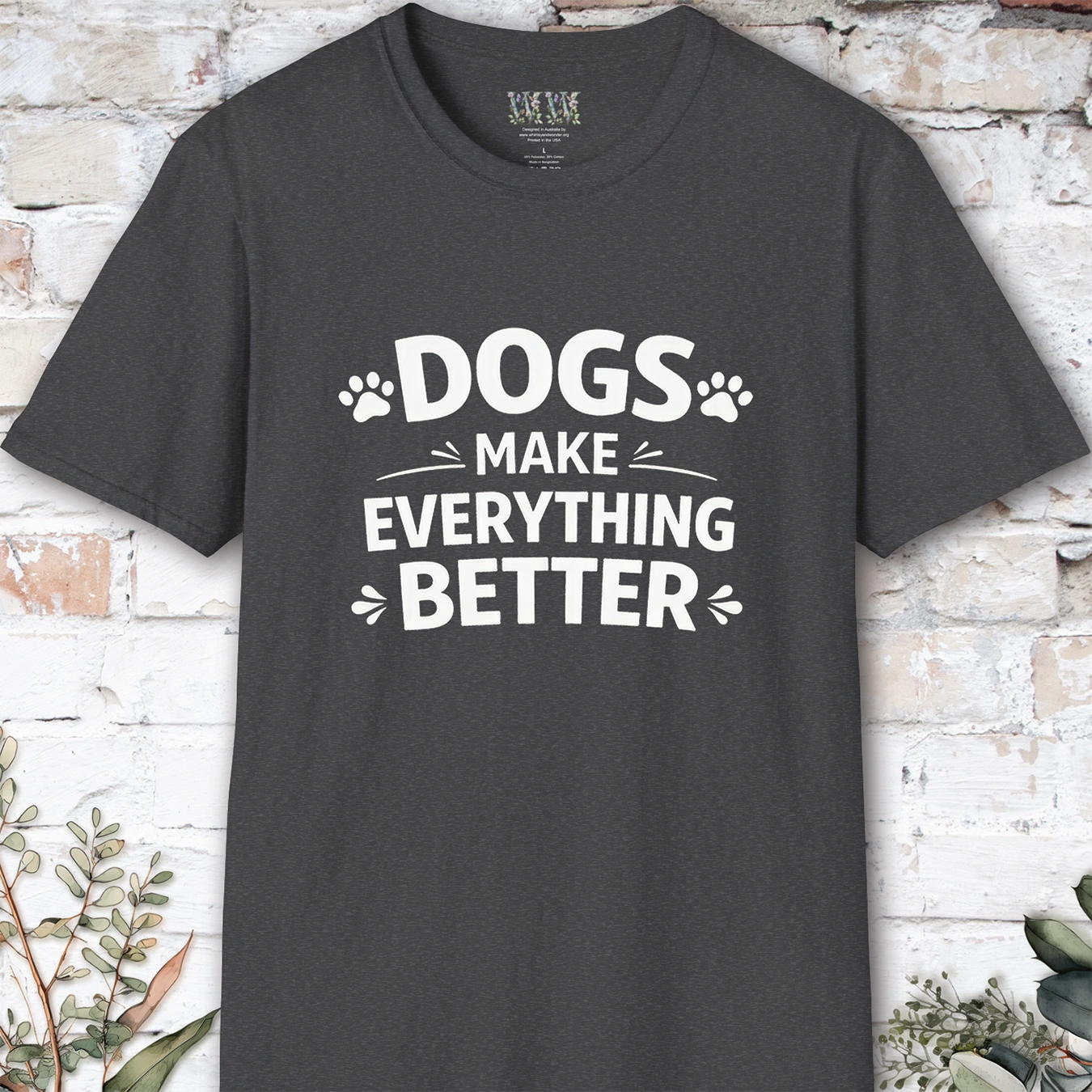 Dogs Make Everything Better, Unisex T shirt