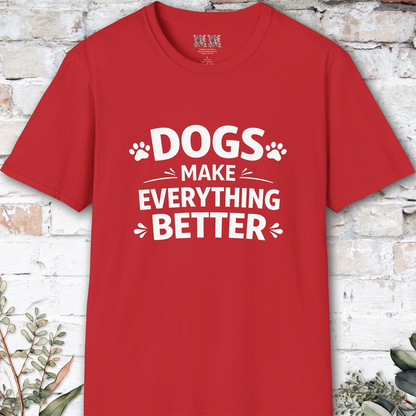 Dogs Make Everything Better, Unisex T shirt
