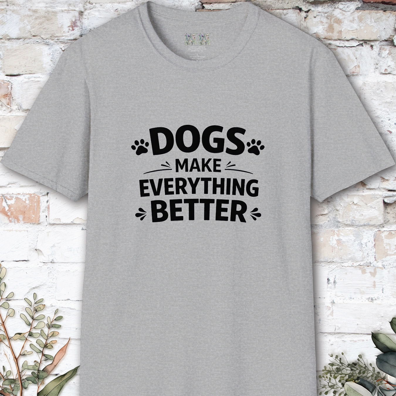 Dogs Make Everything Better, Unisex T shirt