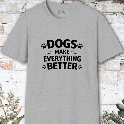 Dogs Make Everything Better, Unisex T shirt