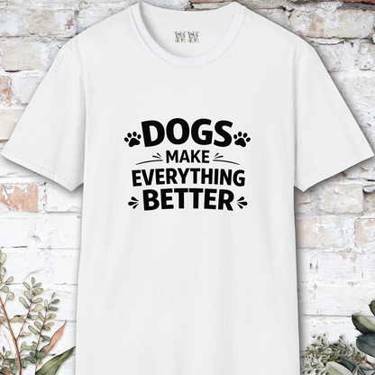 Dogs Make Everything Better, Unisex T shirt