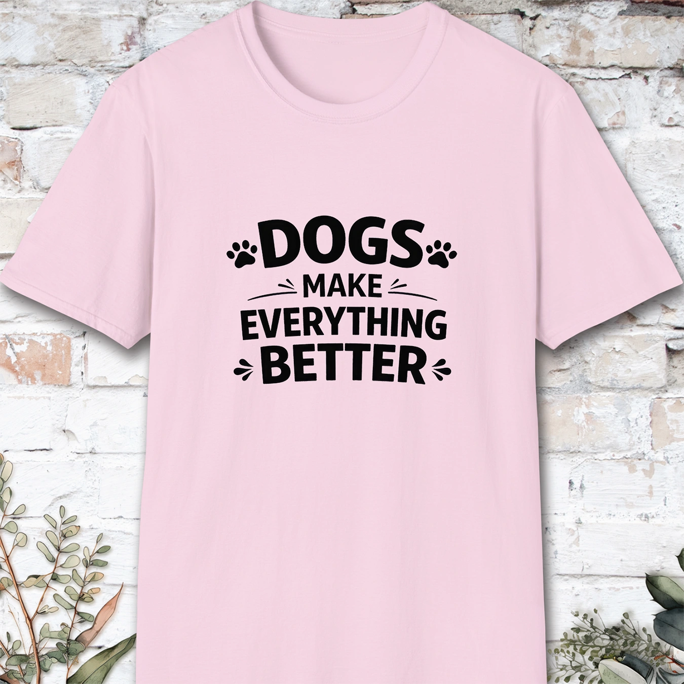 Dogs Make Everything Better, Unisex T shirt