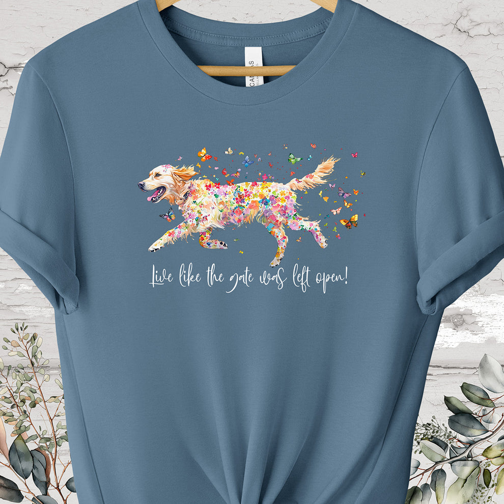 Golden Retriever 'Live like the gate was left open' T shirt – Whimsy ...