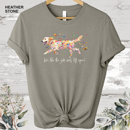 Golden Retriever 'Live like the gate was left open' T shirt