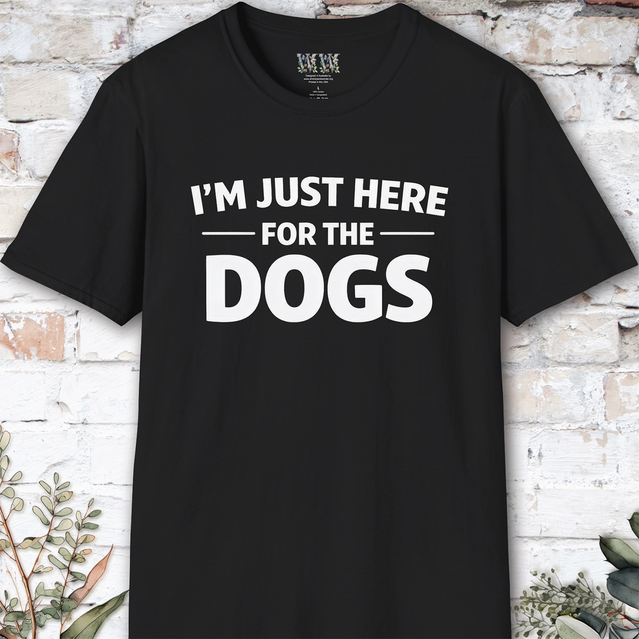 I'm just here for the Dogs, Unisex T shirt