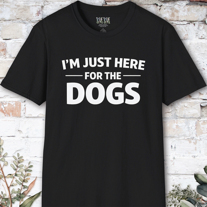 I'm just here for the Dogs, Unisex T shirt