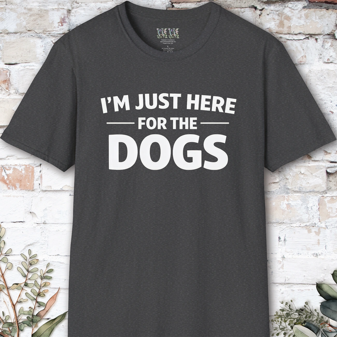 I'm just here for the Dogs, Unisex T shirt