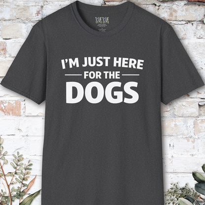 I'm just here for the Dogs, Unisex T shirt