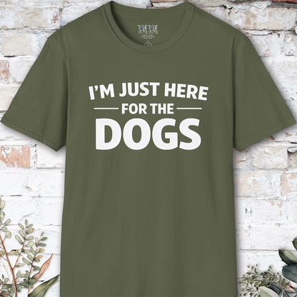I'm just here for the Dogs, Unisex T shirt
